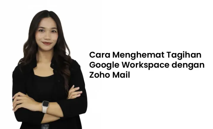 Cara Cerdas Hemat Biaya Google Workspace: Kombinasi dengan Zoho Mail untuk SMB